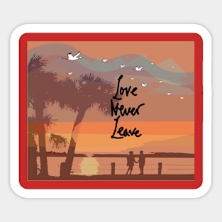 Love never Leave Sticker